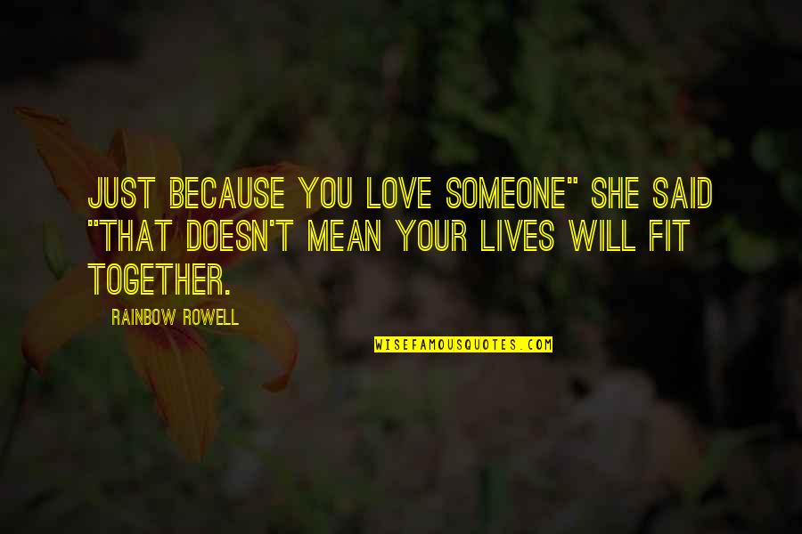 Love Doesn't Mean Quotes By Rainbow Rowell: Just because you love someone" she said "that