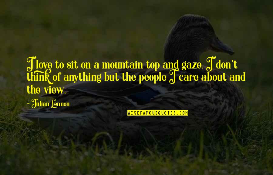 Love Don't Care Quotes By Julian Lennon: I love to sit on a mountain top