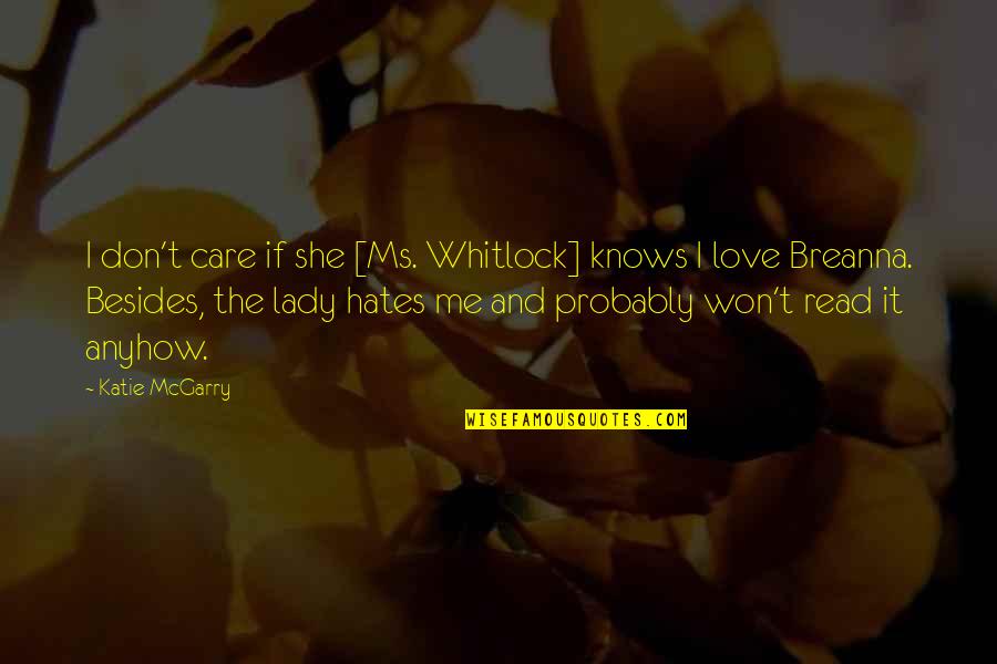 Love Don't Care Quotes By Katie McGarry: I don't care if she [Ms. Whitlock] knows