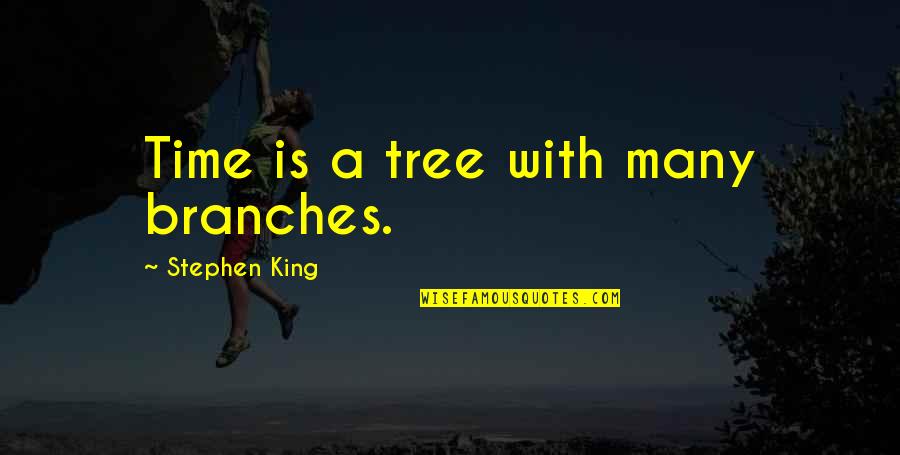 Love Dont Change Quotes By Stephen King: Time is a tree with many branches.