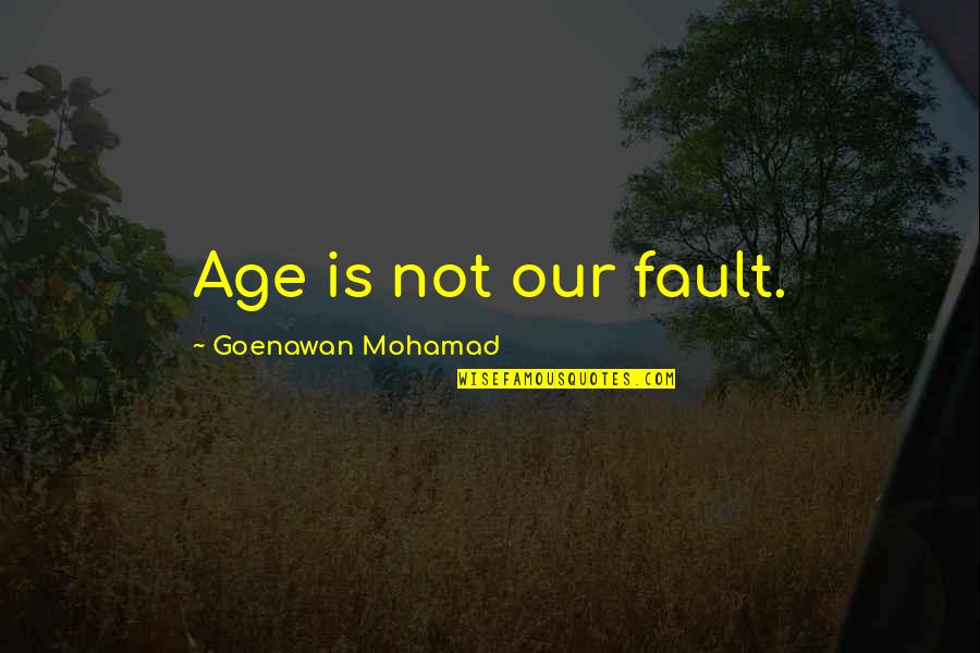 Love Dont Give Up Quotes By Goenawan Mohamad: Age is not our fault. Love Dont Give Up Quotes By Goenawan Mohamad: Age is not our fault.