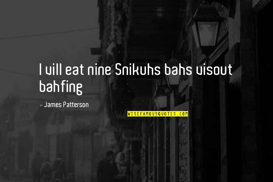 Love Dont Give Up Quotes By James Patterson: I vill eat nine Snikuhs bahs visout bahfing