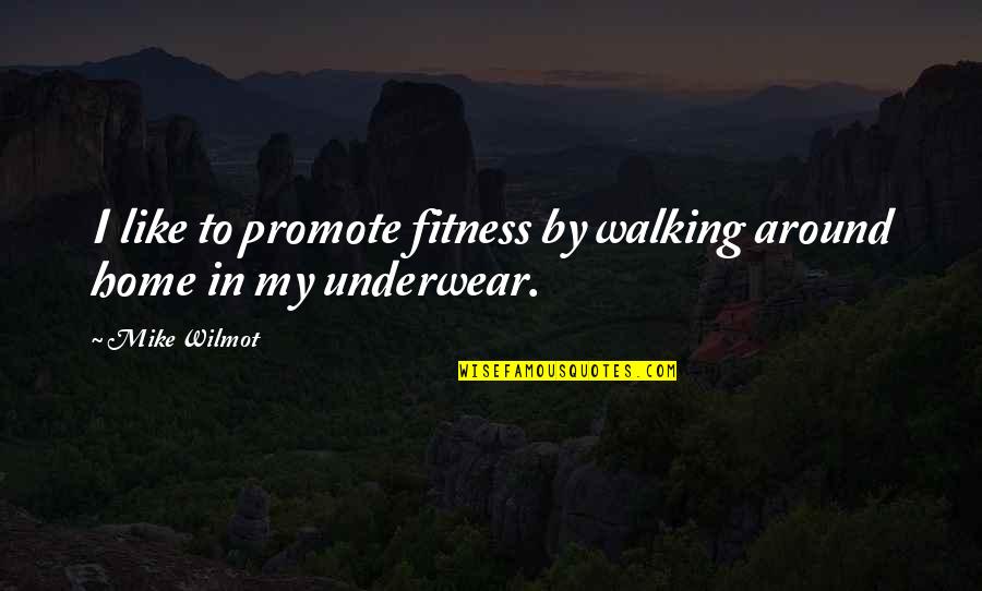 Love Dont Give Up Quotes By Mike Wilmot: I like to promote fitness by walking around