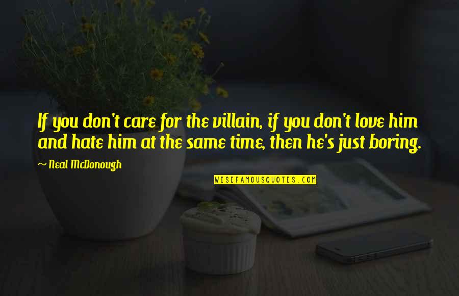 Love Don't Hate Quotes By Neal McDonough: If you don't care for the villain, if Love Don't Hate Quotes By Neal McDonough: If you don't care for the villain, if