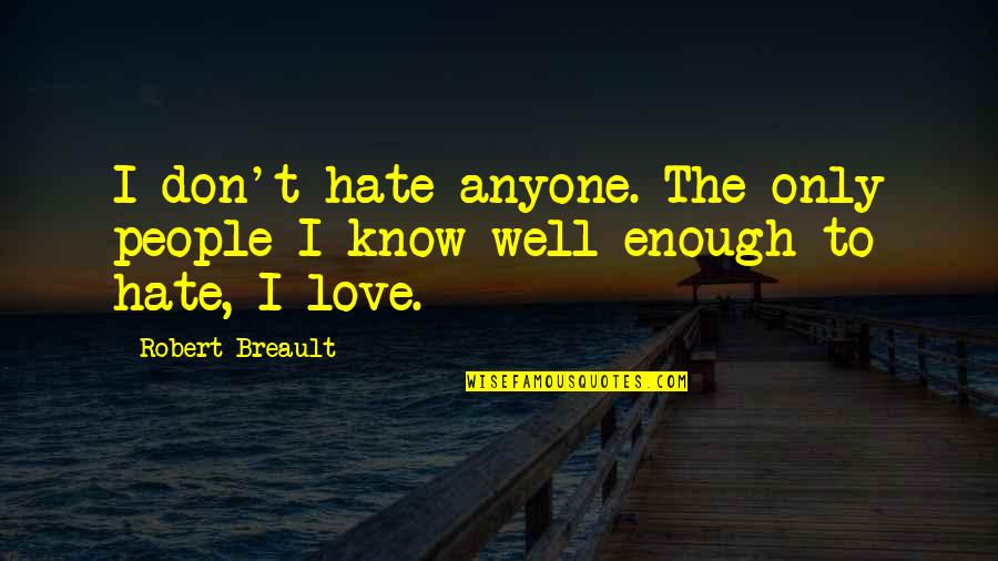 Love Don't Hate Quotes By Robert Breault: I don't hate anyone. The only people I