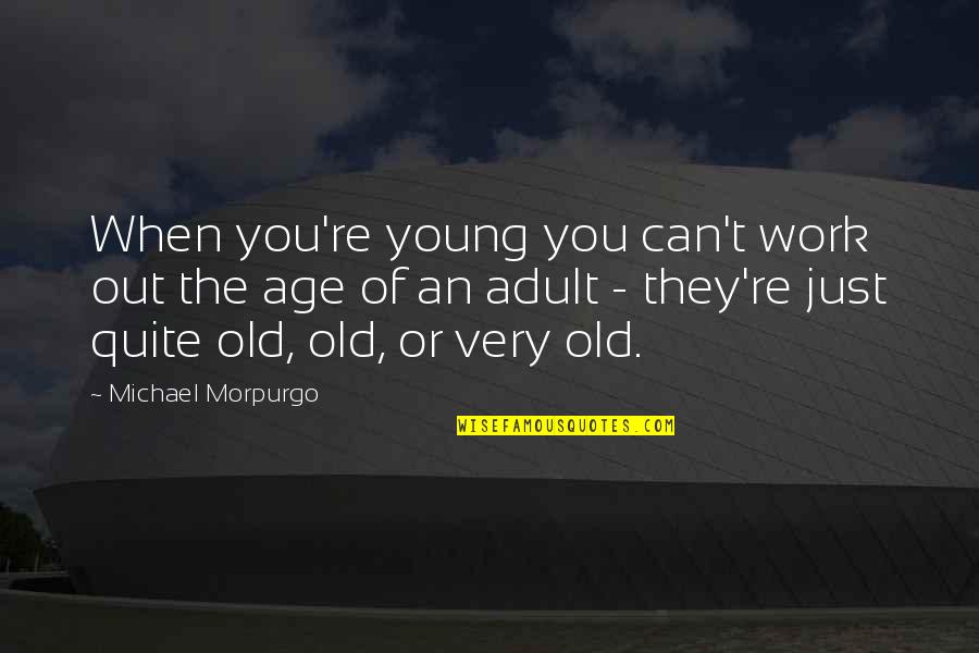 Love Don't See Age Quotes By Michael Morpurgo: When you're young you can't work out the