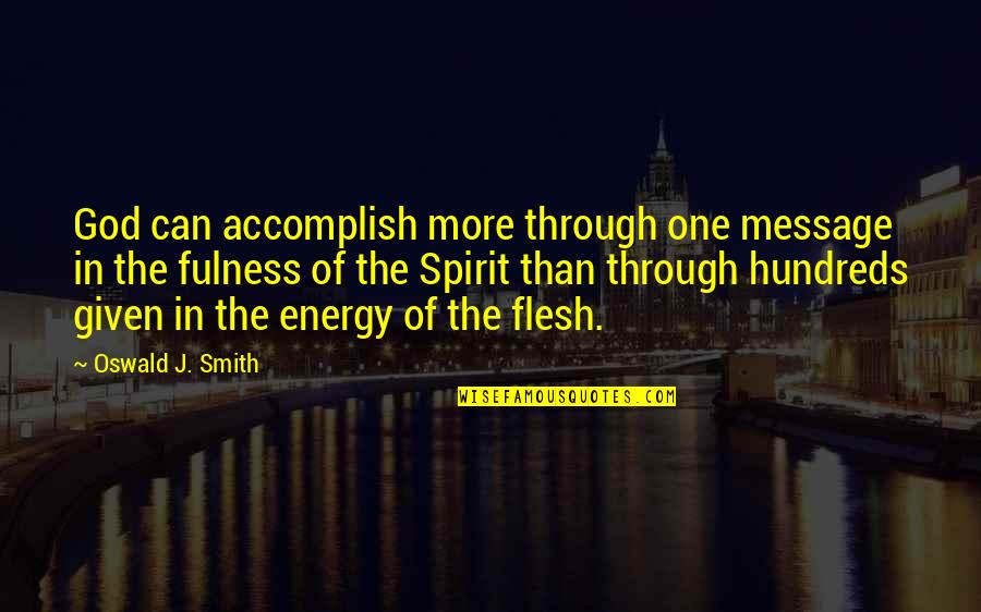 Love Double Edged Sword Quotes By Oswald J. Smith: God can accomplish more through one message in