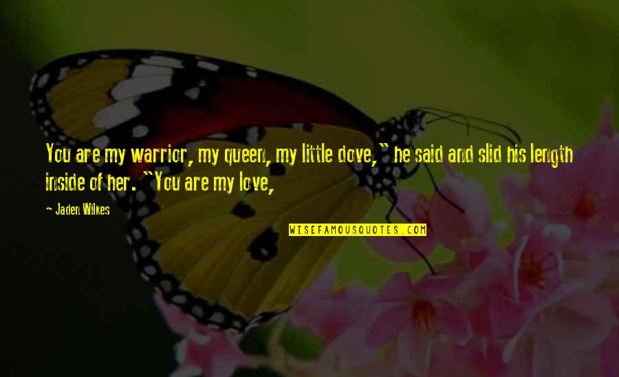 Love Dove Quotes By Jaden Wilkes: You are my warrior, my queen, my little