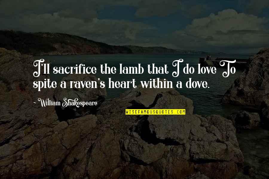 Love Dove Quotes By William Shakespeare: I'll sacrifice the lamb that I do love