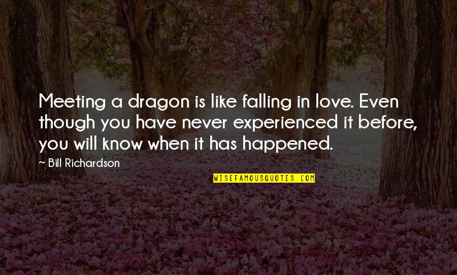 Love Dragon Quotes By Bill Richardson: Meeting a dragon is like falling in love.