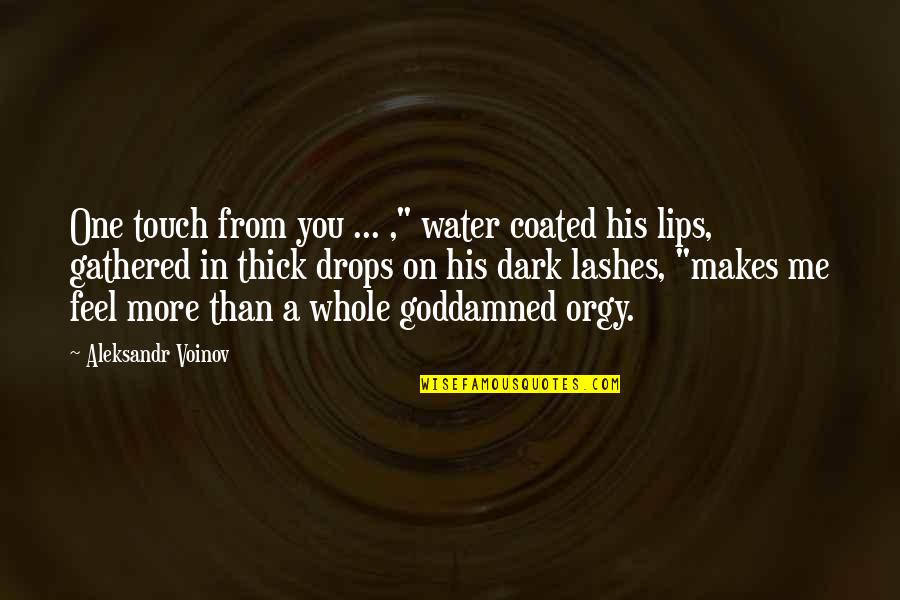 Love Drops Quotes By Aleksandr Voinov: One touch from you ... ," water coated