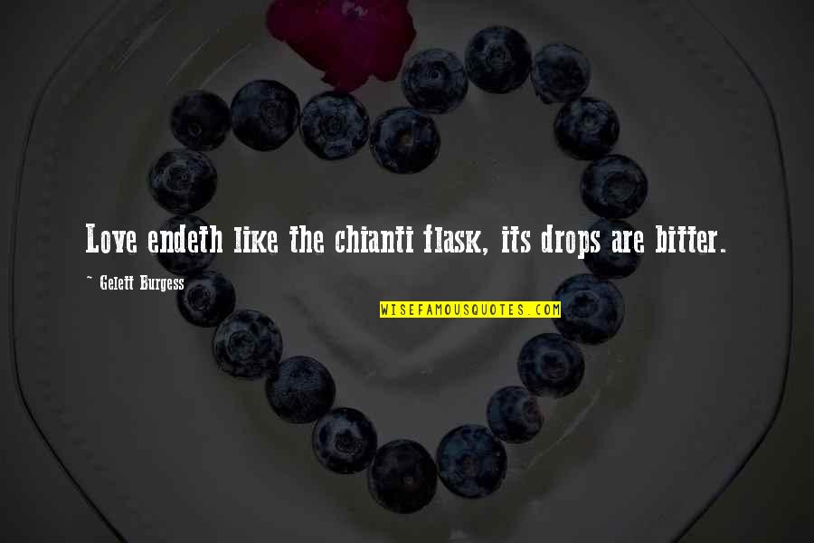 Love Drops Quotes By Gelett Burgess: Love endeth like the chianti flask, its drops