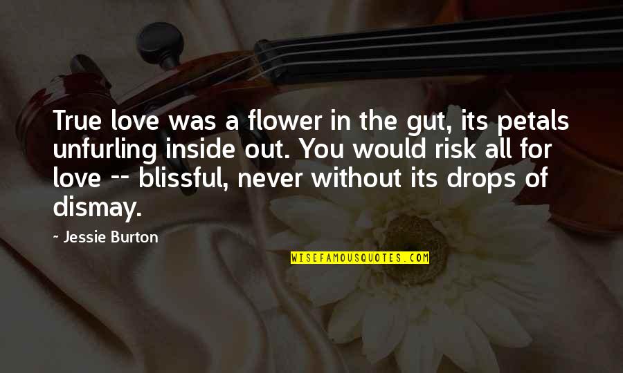Love Drops Quotes By Jessie Burton: True love was a flower in the gut,