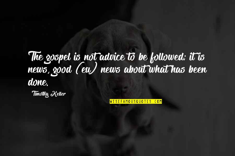 Love Drug Addiction Quotes By Timothy Keller: The gospel is not advice to be followed;