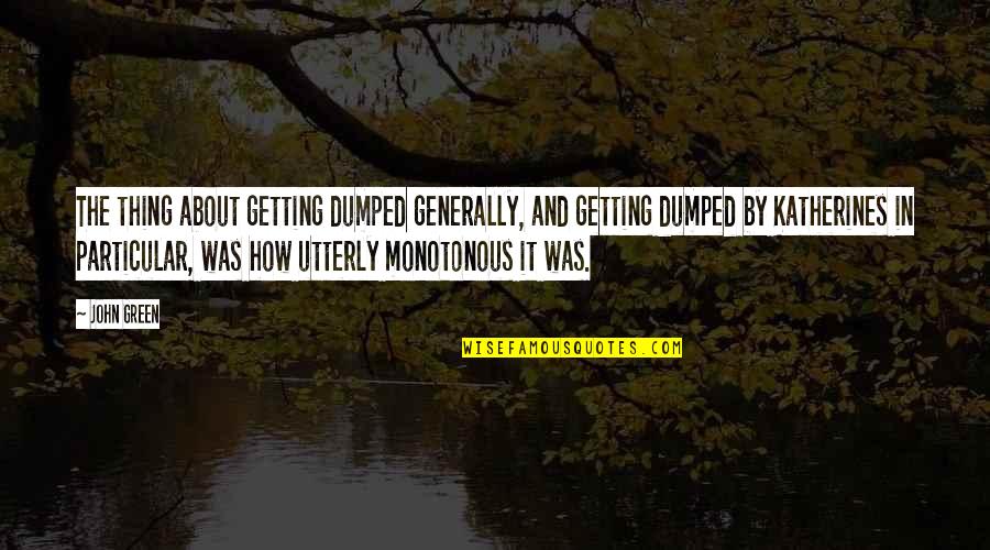 Love Drugged Quotes By John Green: The thing about getting dumped generally, and getting