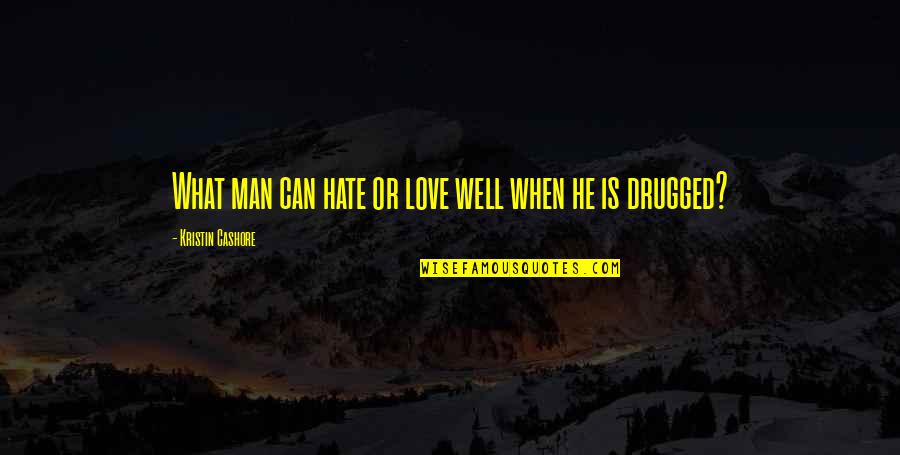 Love Drugged Quotes By Kristin Cashore: What man can hate or love well when