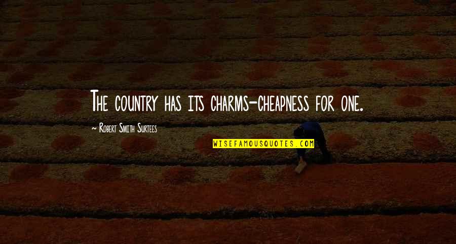 Love Drugged Quotes By Robert Smith Surtees: The country has its charms-cheapness for one.