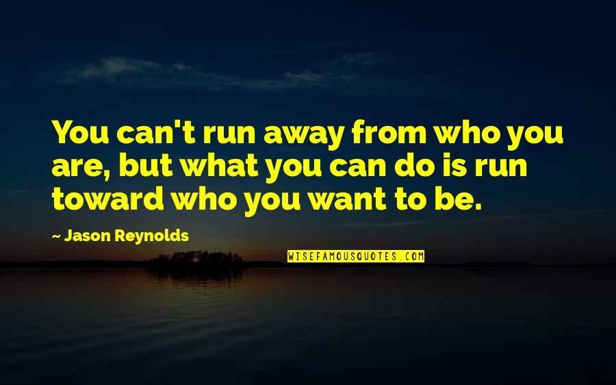 Love Dump Quotes By Jason Reynolds: You can't run away from who you are,