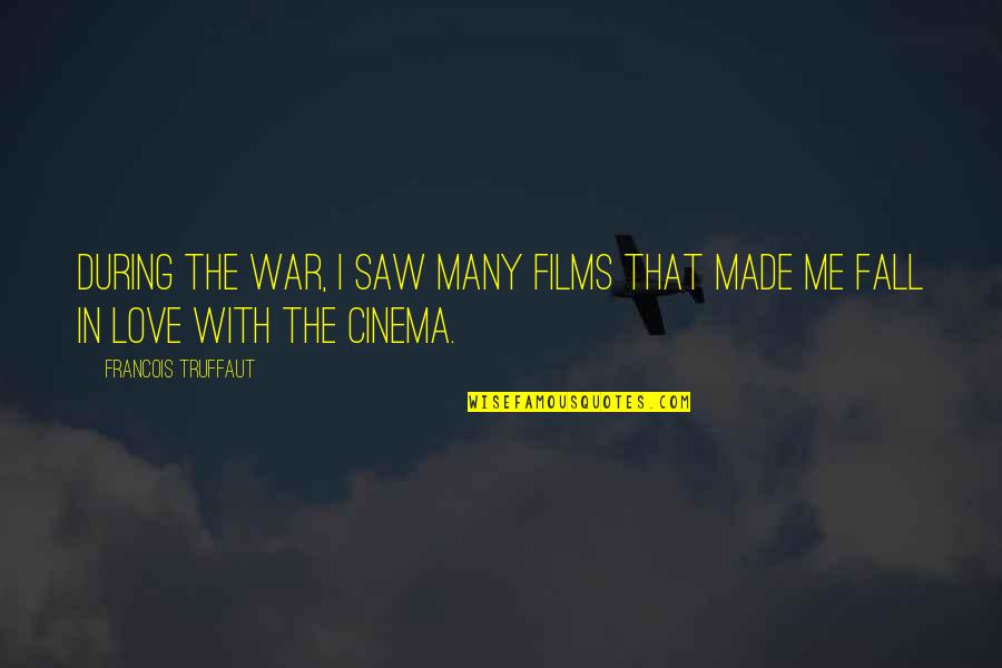Love During War Quotes By Francois Truffaut: During the war, I saw many films that