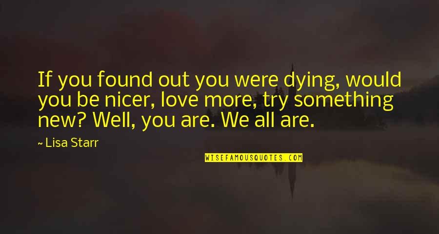 Love Dying Out Quotes By Lisa Starr: If you found out you were dying, would