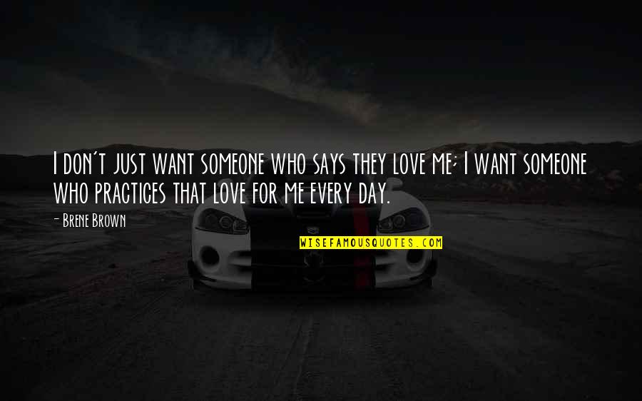 Love Each Other Each Day Quotes By Brene Brown: I don't just want someone who says they Love Each Other Each Day Quotes By Brene Brown: I don't just want someone who says they