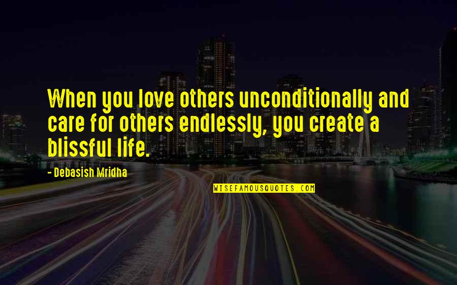 Love Each Other Unconditionally Quotes By Debasish Mridha: When you love others unconditionally and care for