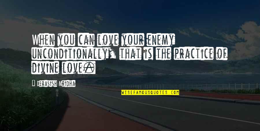 Love Each Other Unconditionally Quotes By Debasish Mridha: When you can love your enemy unconditionally, that