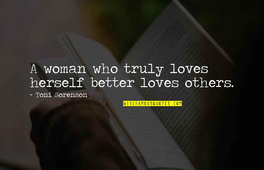 Love Each Others Quotes By Toni Sorenson: A woman who truly loves herself better loves