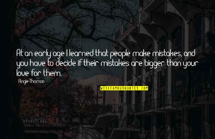 Love Early Quotes By Angie Thomas: At an early age I learned that people