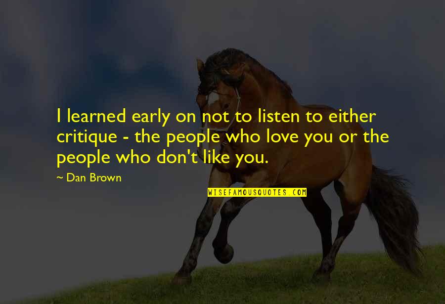 Love Early Quotes By Dan Brown: I learned early on not to listen to