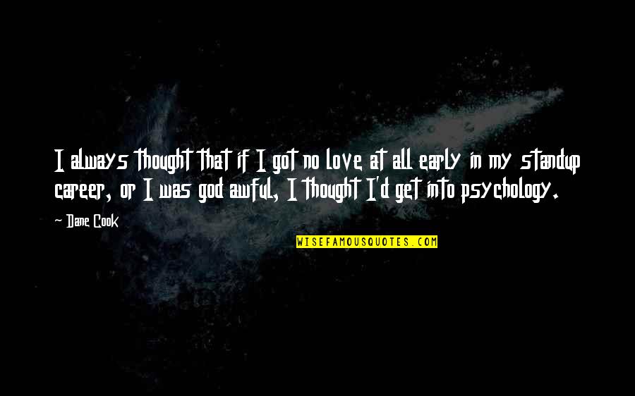 Love Early Quotes By Dane Cook: I always thought that if I got no