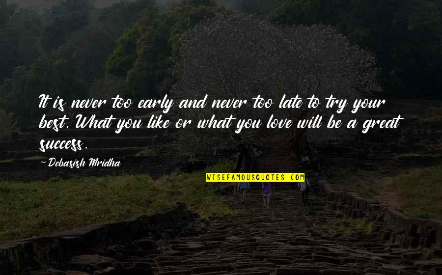 Love Early Quotes By Debasish Mridha: It is never too early and never too