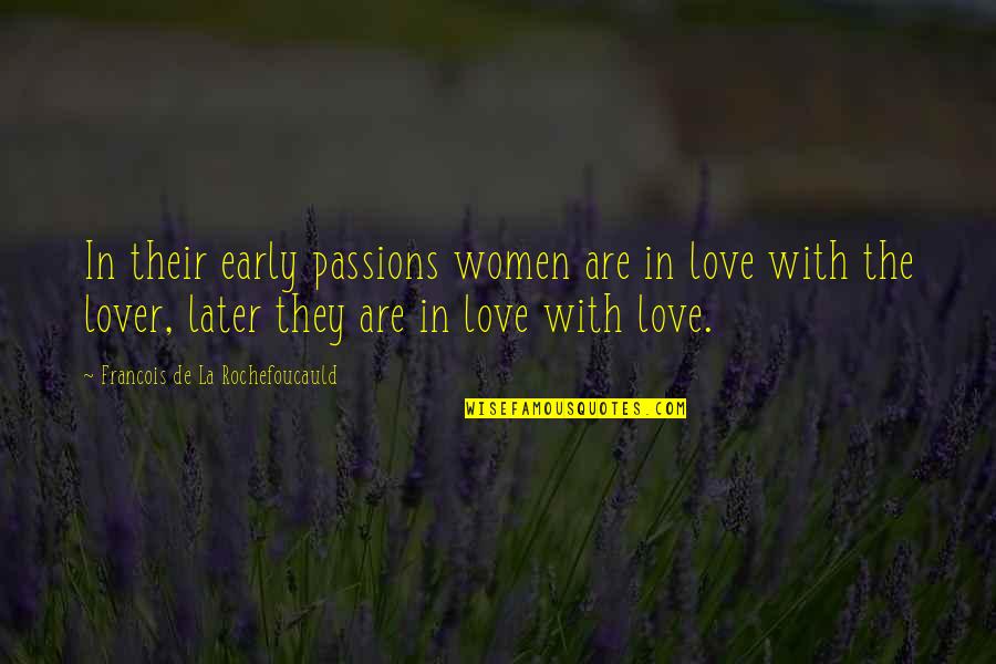 Love Early Quotes By Francois De La Rochefoucauld: In their early passions women are in love