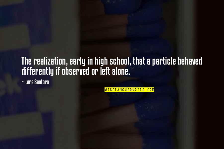Love Early Quotes By Lara Santoro: The realization, early in high school, that a