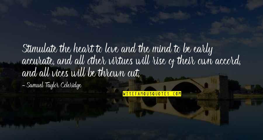 Love Early Quotes By Samuel Taylor Coleridge: Stimulate the heart to love and the mind