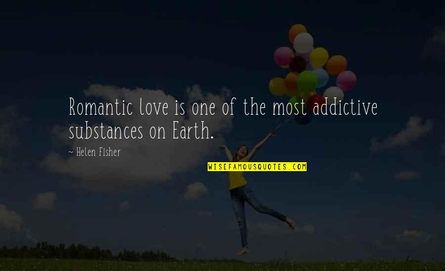 Love Earth Quotes By Helen Fisher: Romantic love is one of the most addictive