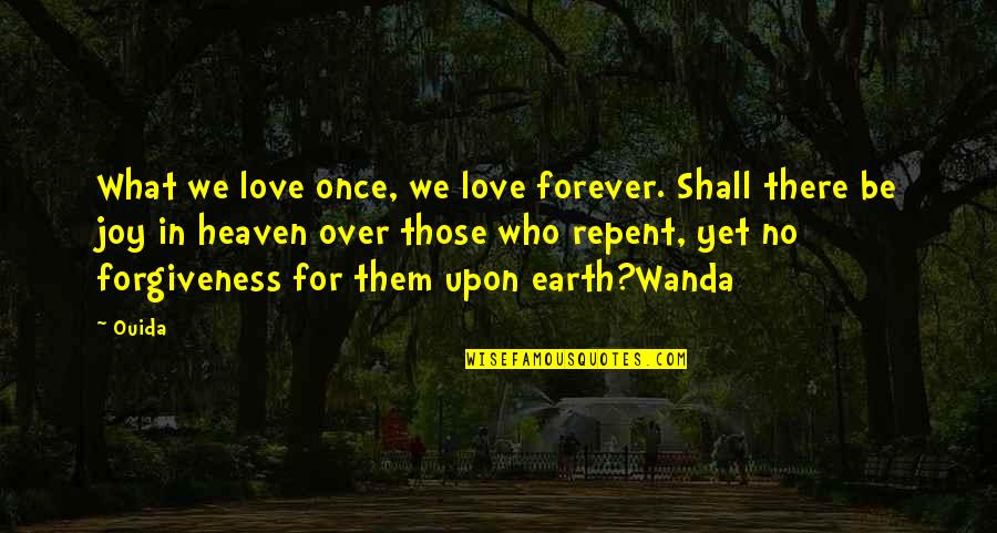 Love Earth Quotes By Ouida: What we love once, we love forever. Shall