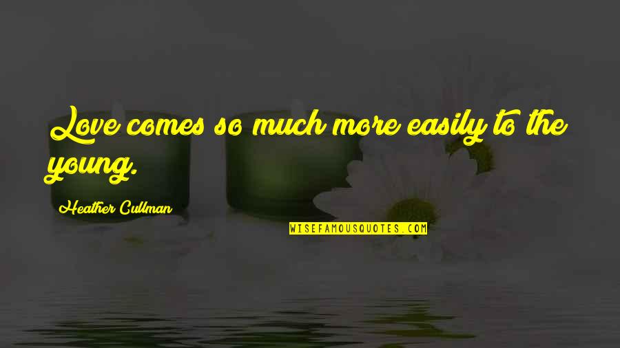 Love Easily Quotes By Heather Cullman: Love comes so much more easily to the