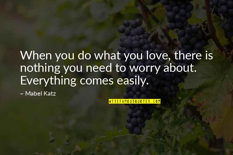 Love Easily Quotes By Mabel Katz: When you do what you love, there is