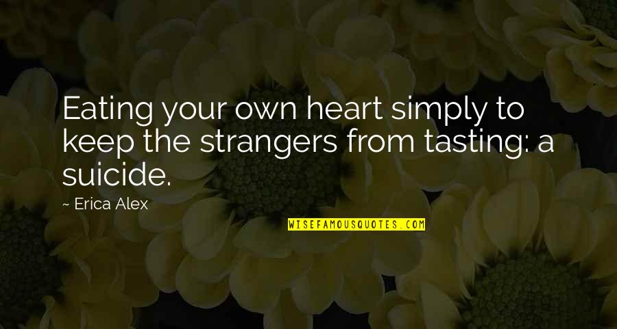 Love Eating Quotes By Erica Alex: Eating your own heart simply to keep the