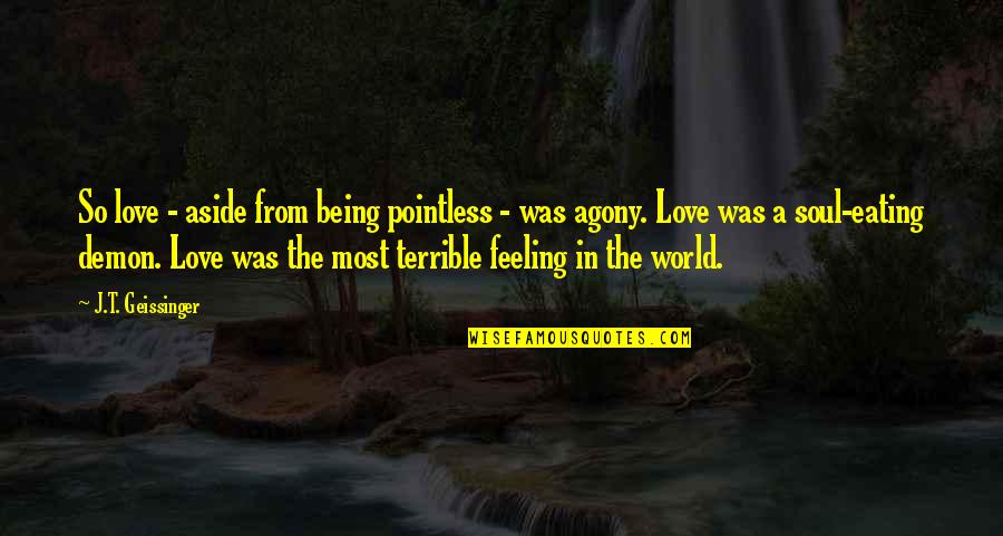 Love Eating Quotes By J.T. Geissinger: So love - aside from being pointless -