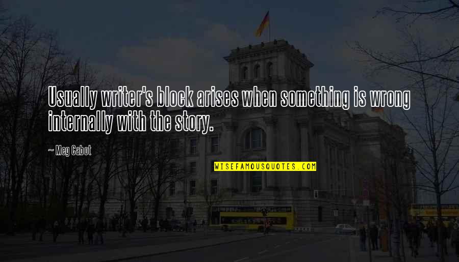 Love Eckhart Tolle Quotes By Meg Cabot: Usually writer's block arises when something is wrong