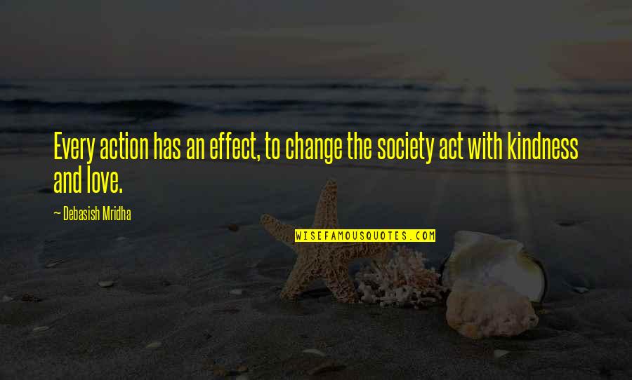 Love Effect Quotes By Debasish Mridha: Every action has an effect, to change the