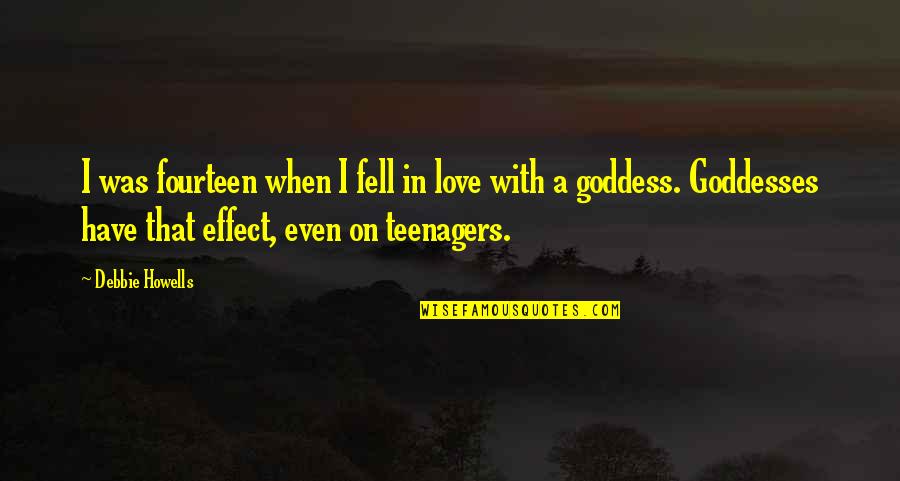 Love Effect Quotes By Debbie Howells: I was fourteen when I fell in love Love Effect Quotes By Debbie Howells: I was fourteen when I fell in love