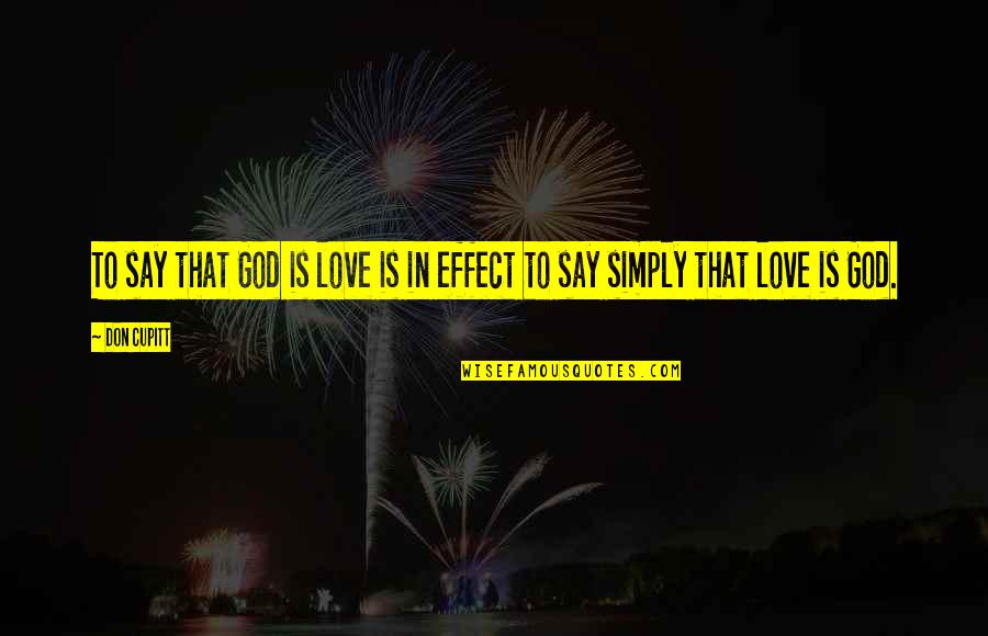Love Effect Quotes By Don Cupitt: To say that God is love is in