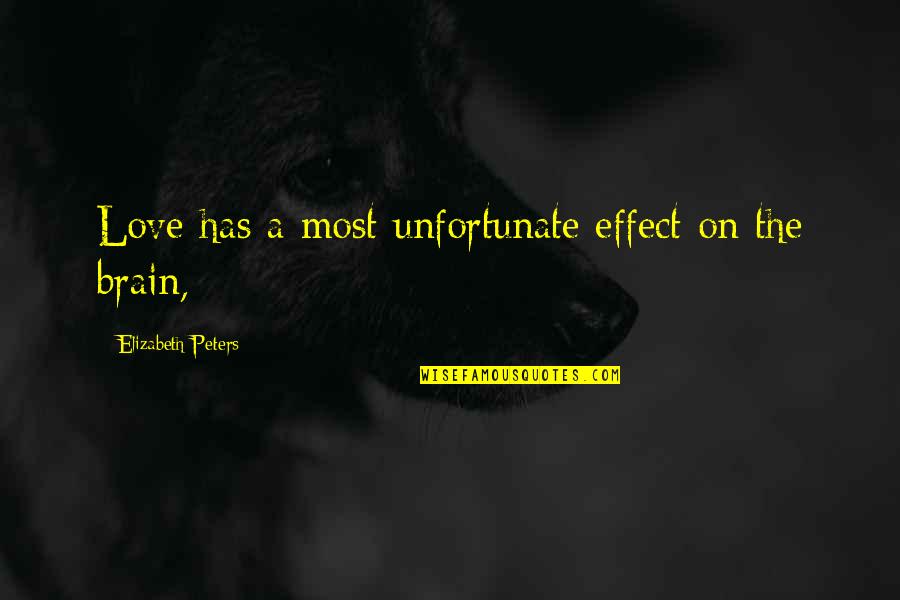 Love Effect Quotes By Elizabeth Peters: Love has a most unfortunate effect on the Love Effect Quotes By Elizabeth Peters: Love has a most unfortunate effect on the