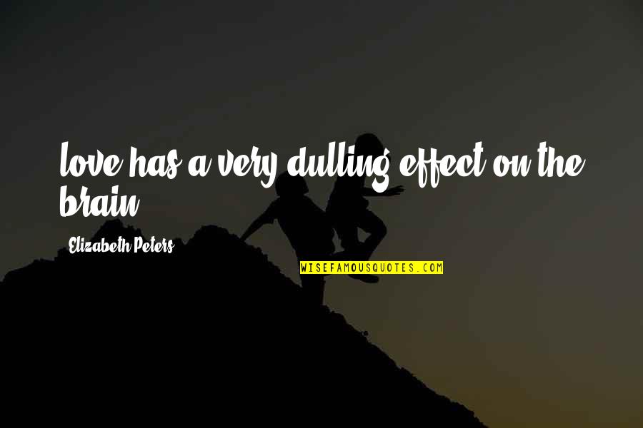 Love Effect Quotes By Elizabeth Peters: love has a very dulling effect on the Love Effect Quotes By Elizabeth Peters: love has a very dulling effect on the