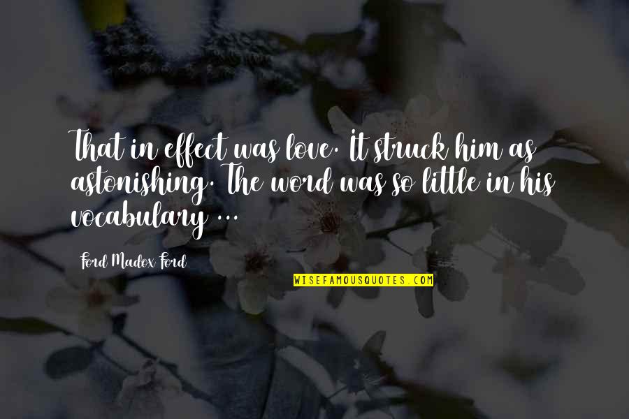 Love Effect Quotes By Ford Madox Ford: That in effect was love. It struck him Love Effect Quotes By Ford Madox Ford: That in effect was love. It struck him