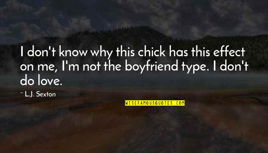 Love Effect Quotes By L.J. Sexton: I don't know why this chick has this Love Effect Quotes By L.J. Sexton: I don't know why this chick has this