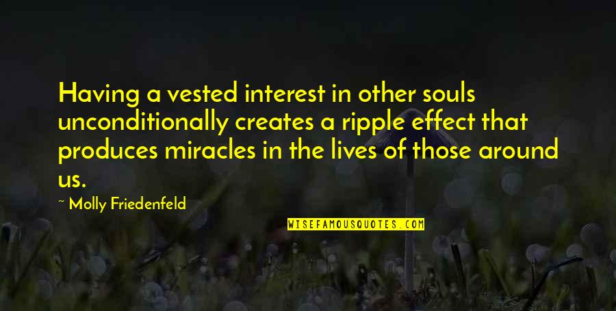 Love Effect Quotes By Molly Friedenfeld: Having a vested interest in other souls unconditionally Love Effect Quotes By Molly Friedenfeld: Having a vested interest in other souls unconditionally